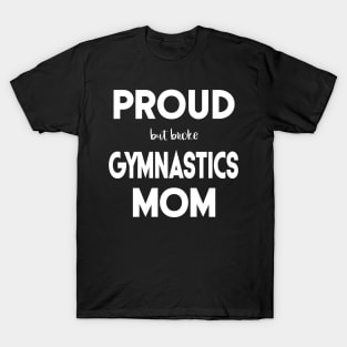 Proud (But Broke) Gymnastics Mom Funny T-Shirt